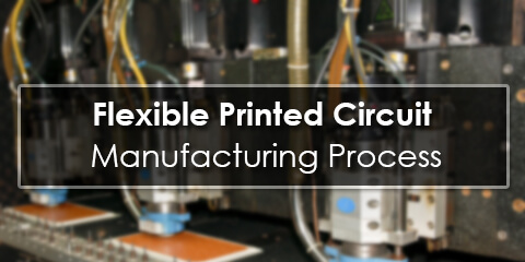 Flexible Printed Circuit Manufacturing Process