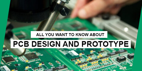 ALL YOU WANT TO KNOW ABOUT PCB DESIGN AND PROTOTYPE