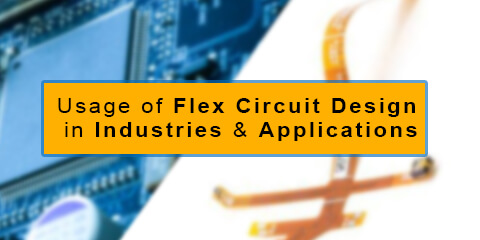 Usage of Flex Circuit Design in Industries & Applications