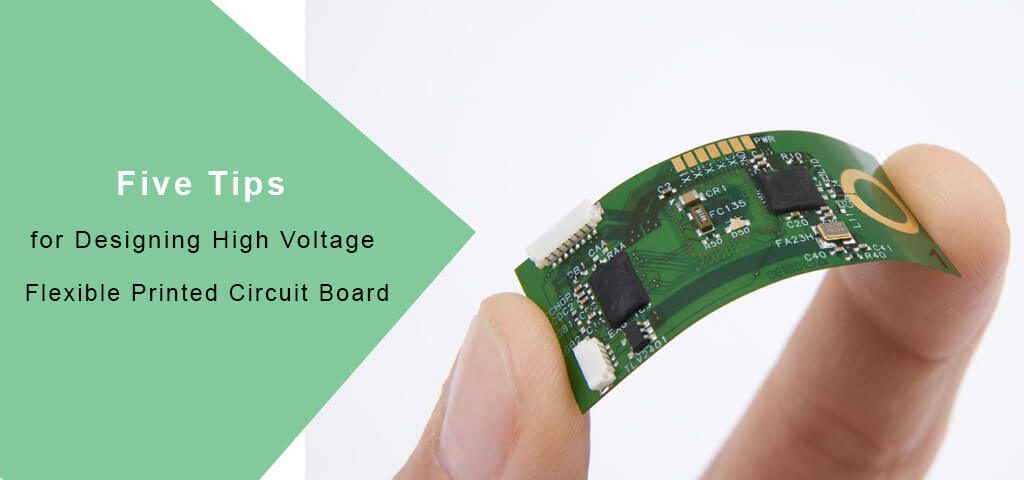 Five Tips for Designing High Voltage Flexible Printed Circuit Board