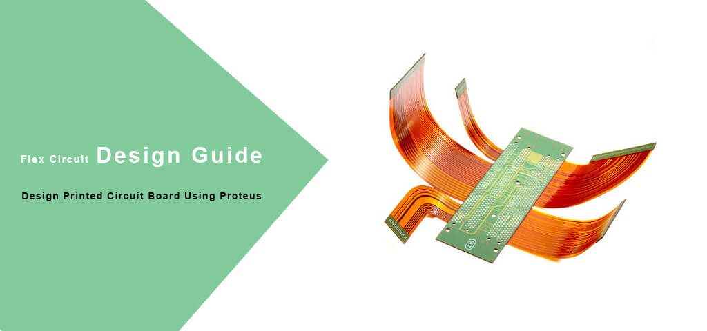 Flex Circuit Design Guide: Design Printed Circuit Board Using Proteus